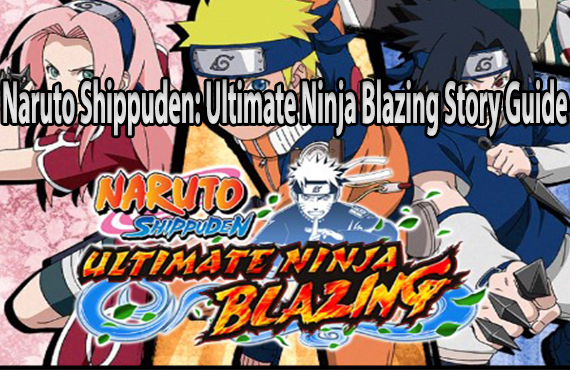 Ultimate Ninja Blazing Story Guide [Naruto Shippuden]