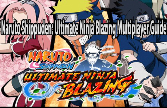 Ultimate Ninja Blazing Multiplayer Guide [Naruto Shippuden]